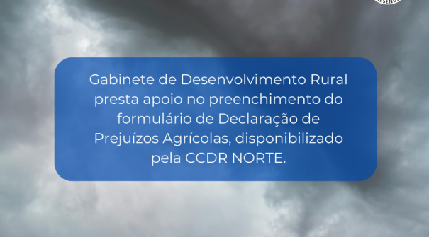 Gabinete de Desenvolvimento Rural apoia no preenchimento do formulário de Declaração de Prejuízos Agrícolas da CCDR NORTE