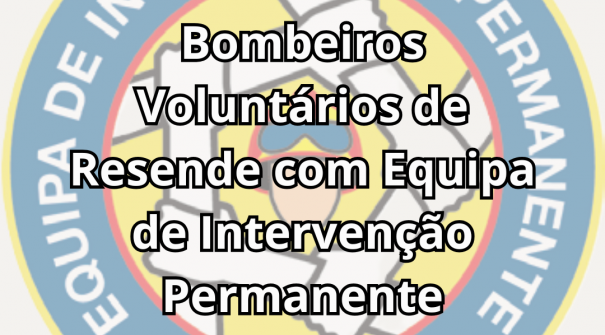 Bombeiros Voluntários de Resende – Aprovação da 3.ª Equipa de Intervenção Permanente