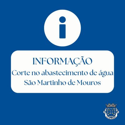 Informação | Corte de água em São Martinho de Mouros