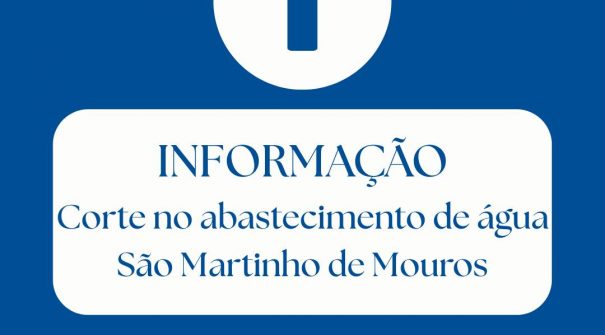 Informação | Corte de água em São Martinho de Mouros
